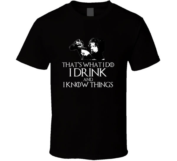 tyrion drink know things tshirt