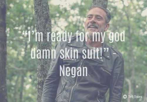 “I’m ready for my god damn skin suit!” - Negan