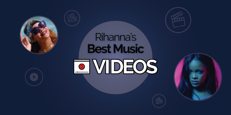 rihanna best music videos